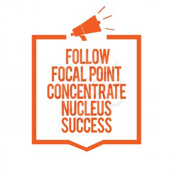 Writing note showing Follow Focal Point Concentrate Nucleus Success. Business photo showcasing Concentration look for target Megaphone loudspeaker orange frame communicating important information