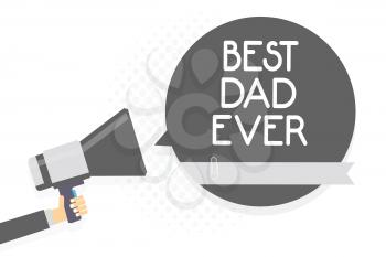 Word writing text Best Dad Ever. Business concept for Appreciation for your father love feelings compliment Man holding megaphone loudspeaker gray speech bubble white background