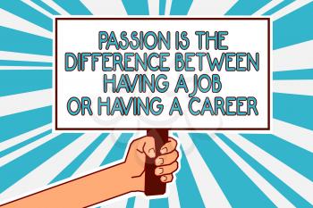 Conceptual hand writing showing Passion Is The Difference Between Having A Job Or Having A Career. Business photo text 0 Man hand holding poster important protest message blue background