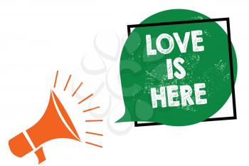 Word writing text Love Is Here. Business concept for Romantic feeling Lovely emotion Positive Expression Care Joy Megaphone loudspeaker speaking loud screaming frame green speech bubble