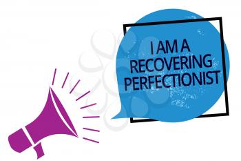 Text sign showing I Am A Recovering Perfectionist. Conceptual photo Obsessive compulsive disorder recovery Megaphone loudspeaker speaking loud screaming frame blue speech bubble