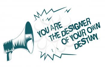 Text sign showing You Are The Designer Of Your Own Destiny. Conceptual photo Embrace life Make changes Gray megaphone loudspeaker important message screaming speaking loud
