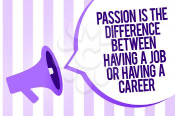 Writing note showing Passion Is The Difference Between Having A Job Or Having A Career. Business photo showcasing 0 Megaphone loudspeaker purple stripes important message speech bubble