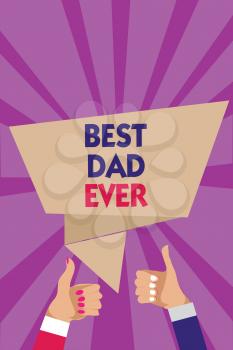 Writing note showing Best Dad Ever. Business photo showcasing Appreciation for your father love feelings compliment Man woman hands thumbs up approval speech bubble rays background