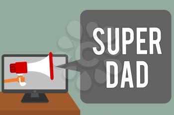 Writing note showing Super Dad. Business photo showcasing Children idol and super hero an inspiration to look upon to Man hold Megaphone loudspeaker computer screen talking speech bubble