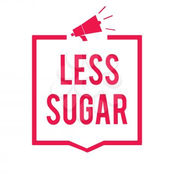 Word writing text Less Sugar. Business concept for Lower volume of sweetness in any food or drink that we eat Megaphone loudspeaker red frame communicating important information message