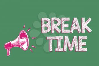 Handwriting text writing Break Time. Concept meaning Period of rest or recreation after doing of certain work Megaphone loudspeaker green background important message speaking loud