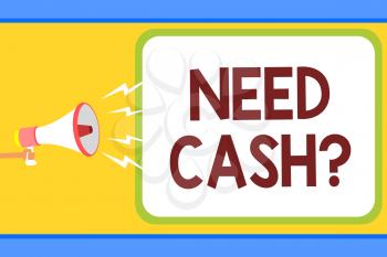 Conceptual hand writing showing Need Cash question. Business photo text asking someone if you need extra money or dont Man holding megaphone loudspeaker speech bubble message speaking
