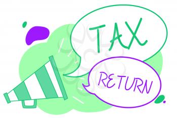 Handwriting text Tax Return. Concept meaning which taxpayer makes annual statement of income circumstances Megaphone loudspeaker speech bubbles important message speaking out loud