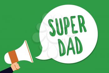 Conceptual hand writing showing Super Dad. Business photo showcasing Children idol and super hero an inspiration to look upon to Man holding megaphone loudspeaker screaming green background
