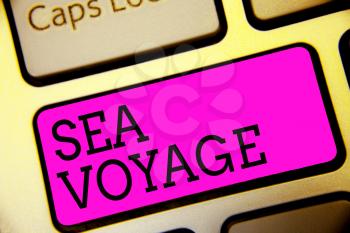 Text sign showing Sea Voyage. Conceptual photo riding on boat through oceans usually for coast countries Keyboard purple key Intention create computer computing reflection document