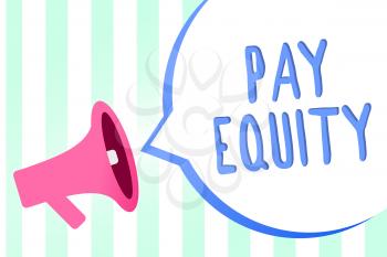 Handwriting text Pay Equity. Concept meaning eliminating sex and race discrimination in wage systems Megaphone loudspeaker stripes background important message speech bubble