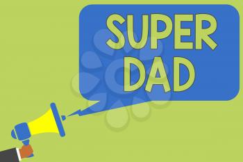 Text sign showing Super Dad. Conceptual photo Children idol and super hero an inspiration to look upon to Man holding megaphone loudspeaker speech bubble message speaking loud