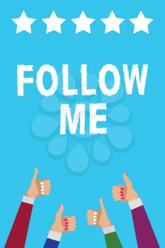 Writing note showing Follow Me. Business photo showcasing Inviting a person or group to obey your prefered leadership Men women hands thumbs up approval five stars info blue background