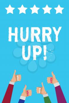Writing note showing Hurry Up. Business photo showcasing To move,proceed,or act,with haste at the best of your speed Men women hands thumbs up approval five stars info blue background