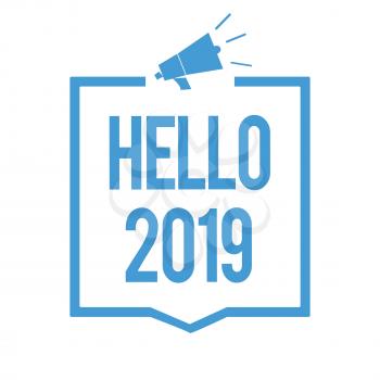 Word writing text Hello 2019. Business concept for Hoping for a greatness to happen for the coming new year Megaphone loudspeaker blue frame communicating important information