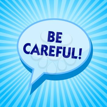 Word writing text Be Careful. Business concept for making sure of avoiding potential danger mishap or harm Blue speech bubble message reminder rays shadow important intention saying