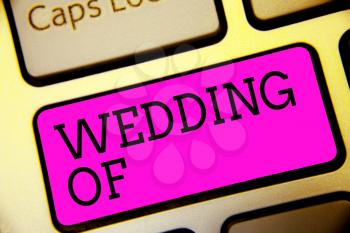 Text sign showing Wedding Of. Conceptual photo announcing that man and woman now as married couple forever Keyboard purple key Intention create computer computing reflection document