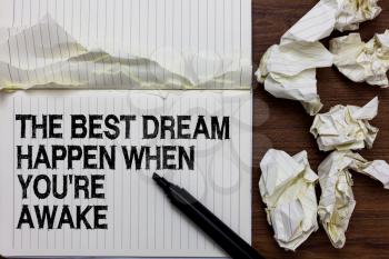 Handwriting text writing The Best Dream Happen When You re are Awake. Concept meaning Dreams come true Have to believe Marker over notebook crumpled papers ripped pages several tries mistakes