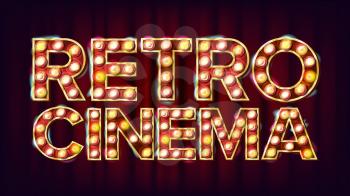 Retro Cinema Sign Vector. Cinema Vintage Style Illuminated Light. For Concert, Party Advertising Design. Illustration