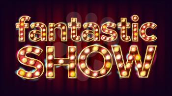 Fantastic Show Banner Sign Vector. For Poster, Brochure Design. Circus Style Glowing Lamps. Illustration