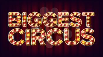 Biggest Circus Banner Sign Vector. For Arts Festival Events Design. Circus Vintage Style Illuminated Light. Illustration