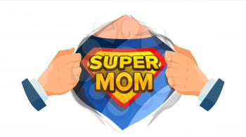 Super Mom Sign Vector. Mother s Day. Superhero Open Shirt With Shield Badge. Flat Cartoon Comic Illustration