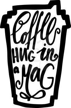Travel Mug of coffee with the phrase Coffee. Hug in a mag. Lettering, hand lettering. Black and white. The decal.