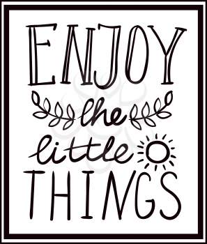 Enjoy the little things monochrome hand lettering. Handmade vector calligraphy. Motivational inspirational poster print for t-shirts, cards.
