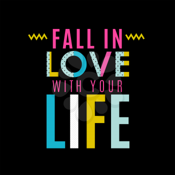 Fall in the love with your life. Inspiring memphis lettering background. Suitable for printing labels for greeting cards, decorations, wedding wishes, photo overlays, motivational posters, T-shirts.