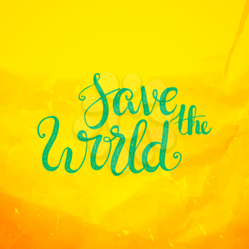 Save the World. Lettering earth day protection and planting of trees on yellow background. For prints, T-shirts, bags, cards. Vector 