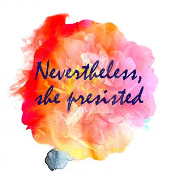 Inscription feminists: Nevertheless, she persisted. The slogan of Ink Riot. Womens protest. Text for a tattoo, a print for clothes, a T-shirt, a sweatshirt, a bag. Watercolor flower illustration.