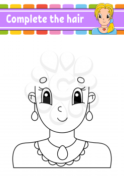 Worksheet Complete the picture. Draw hair. Cheerful character. Vector illustration. Cute cartoon style. Fantasy page for children. Pretty girl. Black contour silhouette. Isolated on white background.
