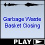 Garbage Waste Basket Closing