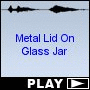 Metal Lid On Glass Jar