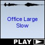Office Large Slow